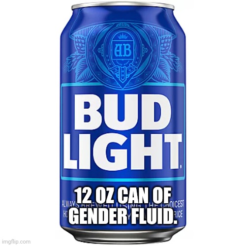 Gender fluid | 12 OZ CAN OF GENDER FLUID. | image tagged in funny memes | made w/ Imgflip meme maker