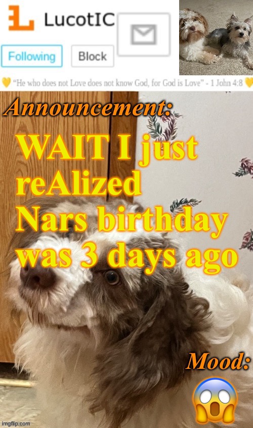 . | WAIT I just reAlized Nars birthday was 3 days ago; 😱 | image tagged in lucotic s fangz announcement temp thanks strike | made w/ Imgflip meme maker