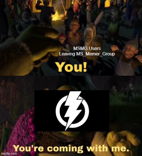 *Insert AMT Discord Invite Link Here* | MSMG Users Leaving MS_Memer_Group | image tagged in you you're coming with me,memes | made w/ Imgflip meme maker