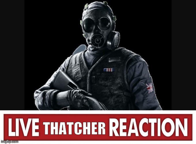 THATCHER | image tagged in thatcher the snatcher,live x reaction | made w/ Imgflip meme maker