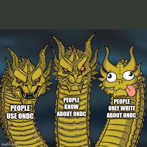 ONDC disrupting Indian online shopping | PEOPLE KNOW ABOUT ONDC; PEOPLE ONLY WRITE ABOUT ONDC; PEOPLE USE ONDC | image tagged in three-headed dragon,marketing,funny memes | made w/ Imgflip meme maker
