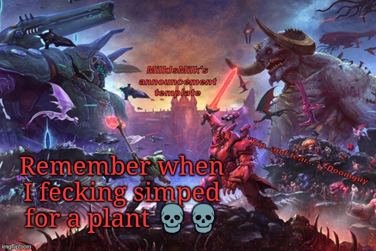 Milk but he's ripping and tearing | Remember when I fecking simped for a plant 💀💀 | image tagged in milk but he's ripping and tearing | made w/ Imgflip meme maker