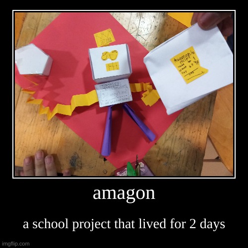 amagon | a school project that lived for 2 days | image tagged in funny,demotivationals | made w/ Imgflip demotivational maker