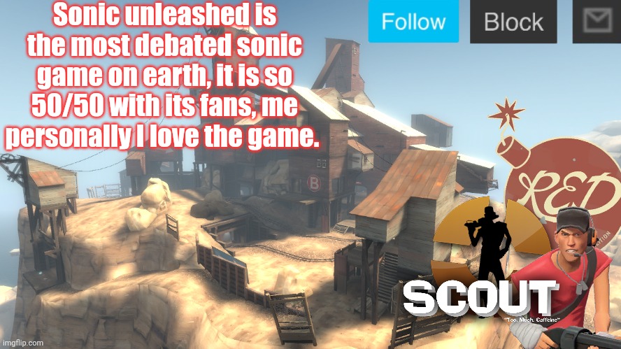 scouts 4 announcement temp | Sonic unleashed is the most debated sonic game on earth, it is so 50/50 with its fans, me personally I love the game. | image tagged in scouts 4 announcement temp | made w/ Imgflip meme maker