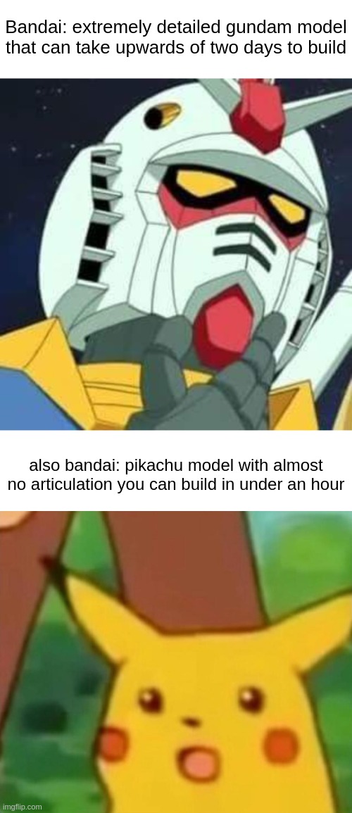 both of which i have. i'm currently building a greninja model but i'll probably post it tomorrow bc it's late | Bandai: extremely detailed gundam model that can take upwards of two days to build; also bandai: pikachu model with almost no articulation you can build in under an hour | image tagged in blank white template,gundam,surprised pikachu | made w/ Imgflip meme maker