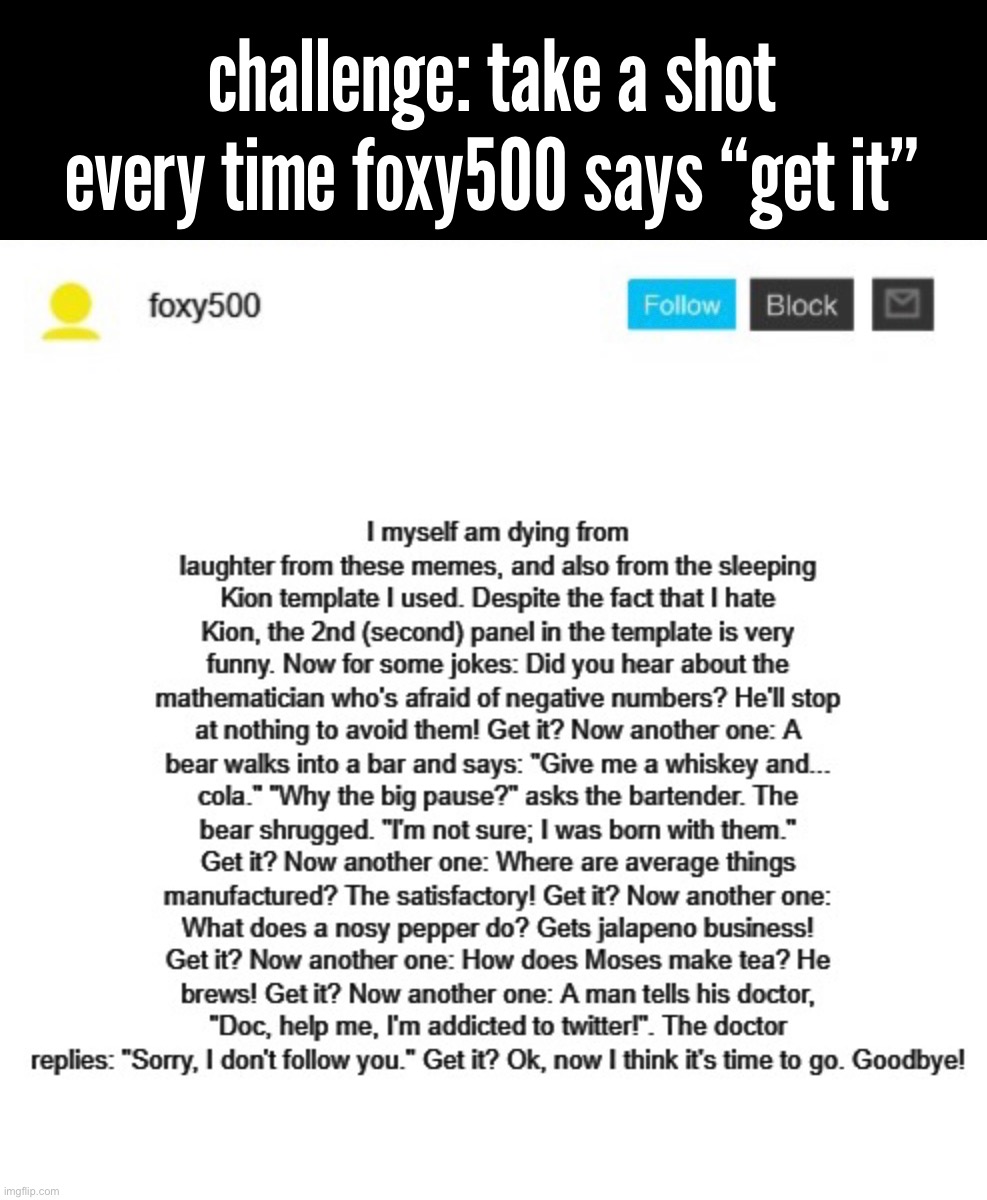 I adore making fun of the Foxies | challenge: take a shot every time foxy500 says “get it” | made w/ Imgflip meme maker