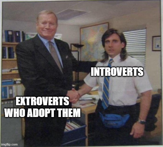 the office handshake | INTROVERTS; EXTROVERTS WHO ADOPT THEM | image tagged in the office handshake | made w/ Imgflip meme maker