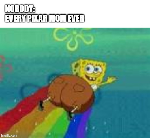 OH NO! AN IMCOMING LAMP! | NOBODY:
EVERY PIXAR MOM EVER | image tagged in memes,funny,pixar,spongebob | made w/ Imgflip meme maker
