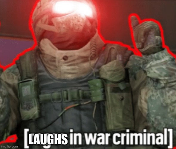 Rages in war criminal | LAUGHS | image tagged in rages in war criminal | made w/ Imgflip meme maker