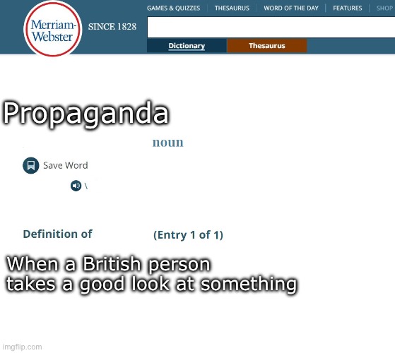Propaganda | Propaganda; When a British person takes a good look at something | image tagged in webster's dictionary,look,british,cockney | made w/ Imgflip meme maker