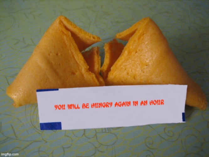 Fortune Cookie | image tagged in chinese food,fortune,prediction | made w/ Imgflip meme maker