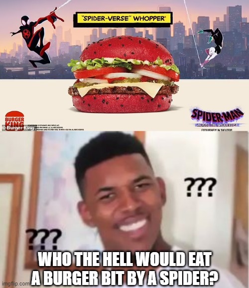 Red Dye no. 5 | WHO THE HELL WOULD EAT A BURGER BIT BY A SPIDER? | image tagged in nick young,spiderman | made w/ Imgflip meme maker