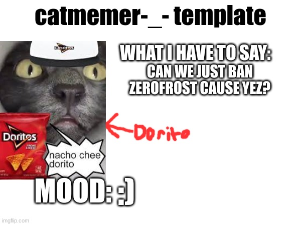 CAN WE JUST BAN ZEROFROST CAUSE YEZ? :) | image tagged in template | made w/ Imgflip meme maker