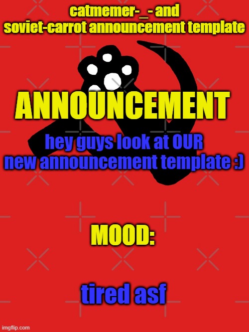 *yawns* | hey guys look at OUR new announcement template :); tired asf | image tagged in catmemer-_- and soviet-carrot announcement template | made w/ Imgflip meme maker
