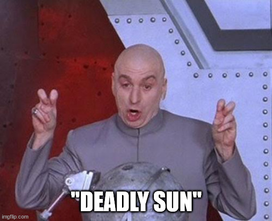 Dr Evil Laser Meme | "DEADLY SUN" | image tagged in memes,dr evil laser | made w/ Imgflip meme maker