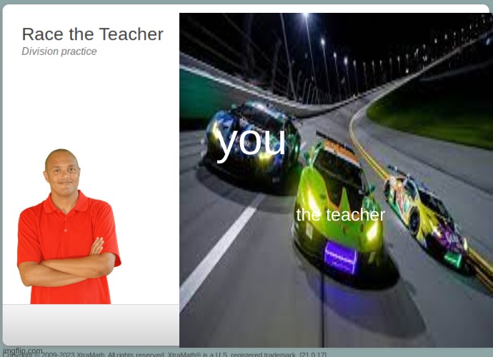 race the teacher | you; the teacher | image tagged in race | made w/ Imgflip meme maker