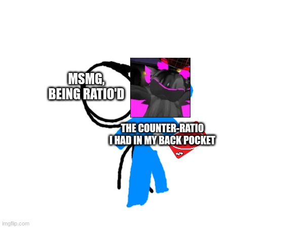 MSMG, BEING RATIO'D THE COUNTER-RATIO I HAD IN MY BACK POCKET | made w/ Imgflip meme maker