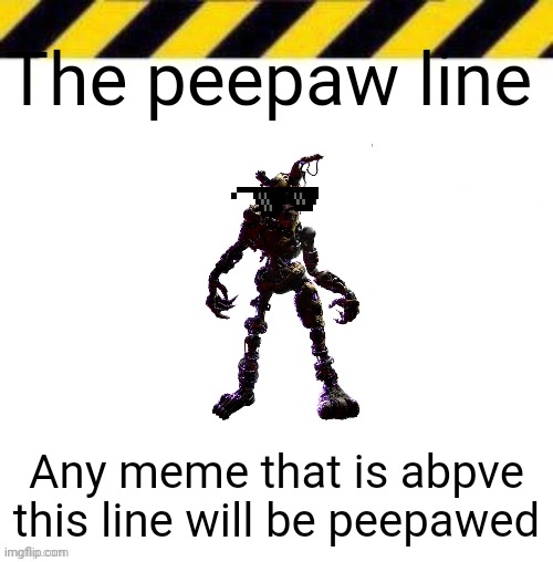 Peepaw's revenge | The peepaw line; Any meme that is abpve this line will be peepawed | image tagged in crab legs line | made w/ Imgflip meme maker