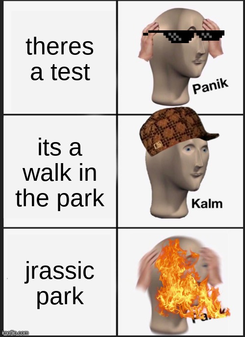 Panik Kalm Panik | theres a test; its a walk in the park; jrassic park | image tagged in memes,panik kalm panik | made w/ Imgflip meme maker
