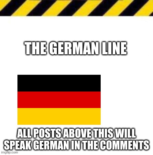 Crab Legs Line | THE GERMAN LINE; ALL POSTS ABOVE THIS WILL SPEAK GERMAN IN THE COMMENTS | image tagged in crab legs line | made w/ Imgflip meme maker