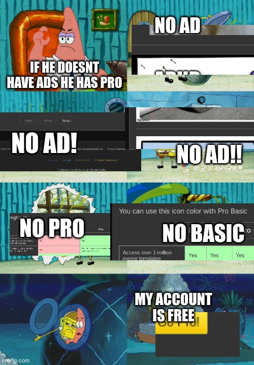 some people believe i bought pro but nah | NO AD; IF HE DOESNT HAVE ADS HE HAS PRO; NO AD! NO AD!! NO PRO; NO BASIC; MY ACCOUNT IS FREE | image tagged in spongebob diapers meme | made w/ Imgflip meme maker