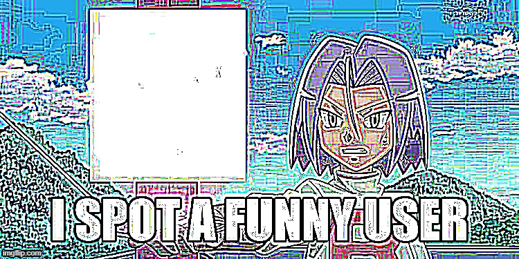 i spot a funny user | image tagged in i spot a funny user | made w/ Imgflip meme maker