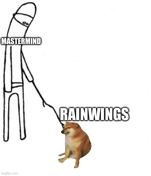 c'mon do something | MASTERMIND; RAINWINGS | image tagged in c'mon do something | made w/ Imgflip meme maker