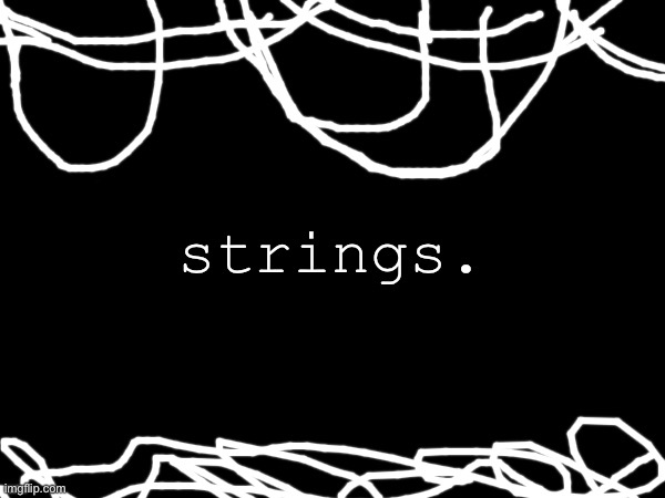 a teaser for an upcoming AU. | strings. | made w/ Imgflip meme maker