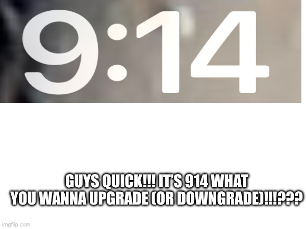 Some mod gonna 100% remove this from stream if it does get added lol (Waffle Mod Note:Cheeseburger on very fine) | GUYS QUICK!!! IT’S 914 WHAT YOU WANNA UPGRADE (OR DOWNGRADE)!!!??? | image tagged in scp meme | made w/ Imgflip meme maker