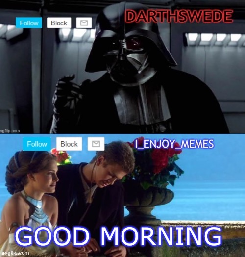 I_enjoy_memes darth Swede announcement temp | GOOD MORNING | image tagged in i_enjoy_memes darth swede announcement temp | made w/ Imgflip meme maker