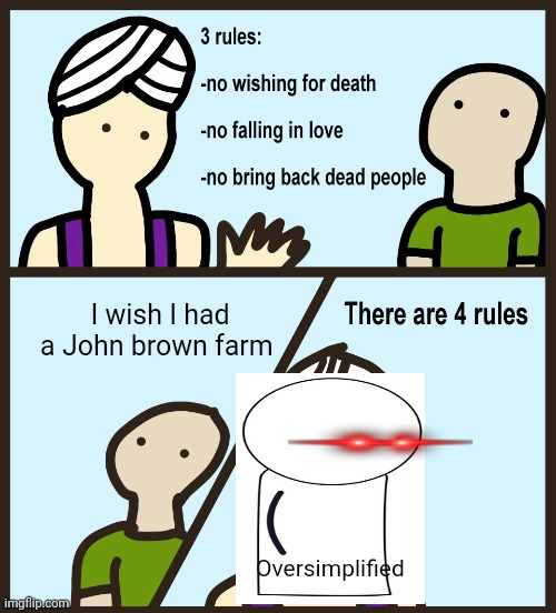 No John brown farm for you, good sir! | I wish I had a John brown farm; Oversimplified | image tagged in genie rules meme | made w/ Imgflip meme maker