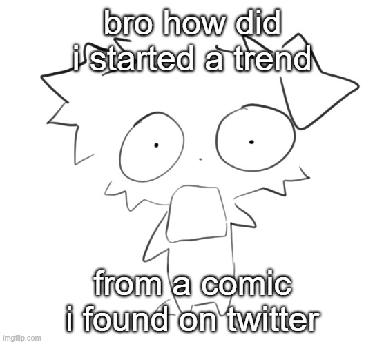 Flabbergasted | bro how did i started a trend; from a comic i found on twitter | image tagged in flabbergasted | made w/ Imgflip meme maker