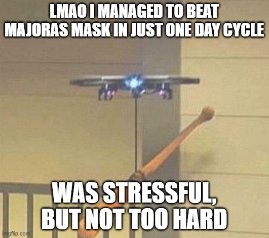 i hate great bay temple, more like great gay temple HARDEST DUNGEON IN ANY GODDAMN GAME k.GK<GUEKL>GFAK>UGLEUKLKUALEKV&UK | LMAO I MANAGED TO BEAT MAJORAS MASK IN JUST ONE DAY CYCLE; WAS STRESSFUL, BUT NOT TOO HARD | image tagged in attack drone | made w/ Imgflip meme maker