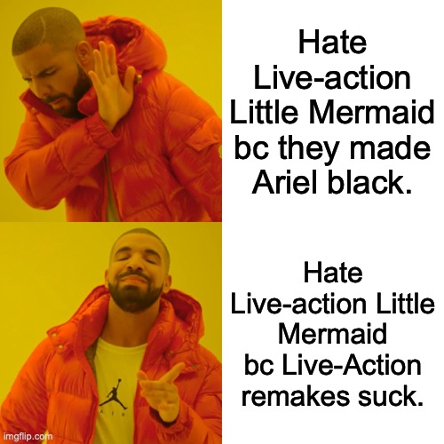 I honestly don't care about the movie. | Hate Live-action Little Mermaid bc they made Ariel black. Hate Live-action Little Mermaid bc Live-Action remakes suck. | image tagged in memes,drake hotline bling,ariel,disney,the little mermaid | made w/ Imgflip meme maker