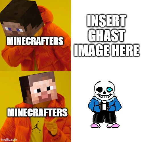 Ghasts are Insane at Dodging | INSERT GHAST IMAGE HERE; MINECRAFTERS; MINECRAFTERS | image tagged in memes,drake hotline bling | made w/ Imgflip meme maker
