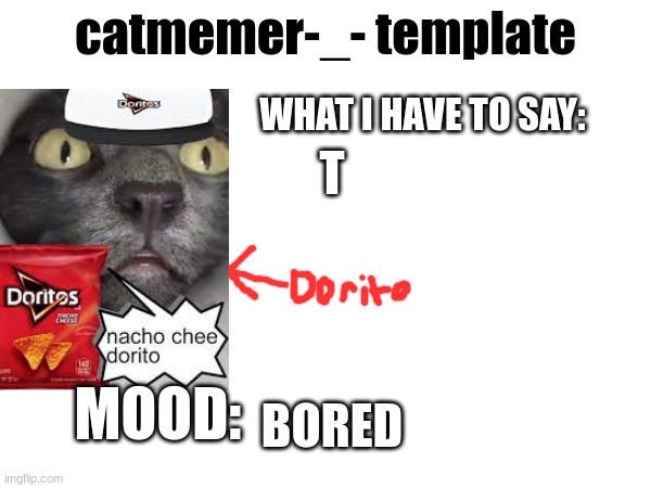 T; BORED | image tagged in template | made w/ Imgflip meme maker