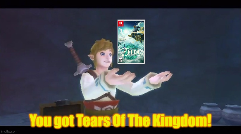 TOMORROW FOR SOME FRIDAY FOR THE REST! | You got Tears Of The Kingdom! | made w/ Imgflip meme maker