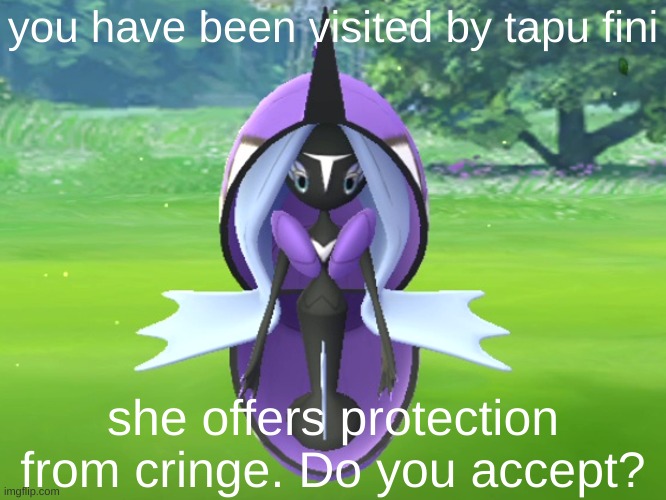 ... | you have been visited by tapu fini; she offers protection from cringe. Do you accept? | image tagged in tapu fini,good luck,random | made w/ Imgflip meme maker