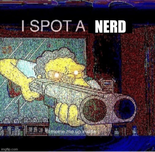 I spot a thot | NERD | image tagged in i spot a thot | made w/ Imgflip meme maker