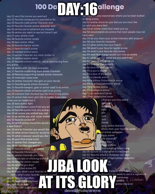 ree | DAY:16; JJBA LOOK AT ITS GLORY | image tagged in 100 day anime challenge | made w/ Imgflip meme maker