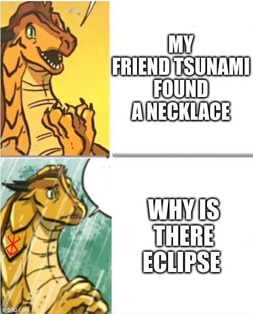 Sunny Drake Hotline | MY FRIEND TSUNAMI FOUND A NECKLACE; WHY IS THERE ECLIPSE | image tagged in sunny drake hotline | made w/ Imgflip meme maker