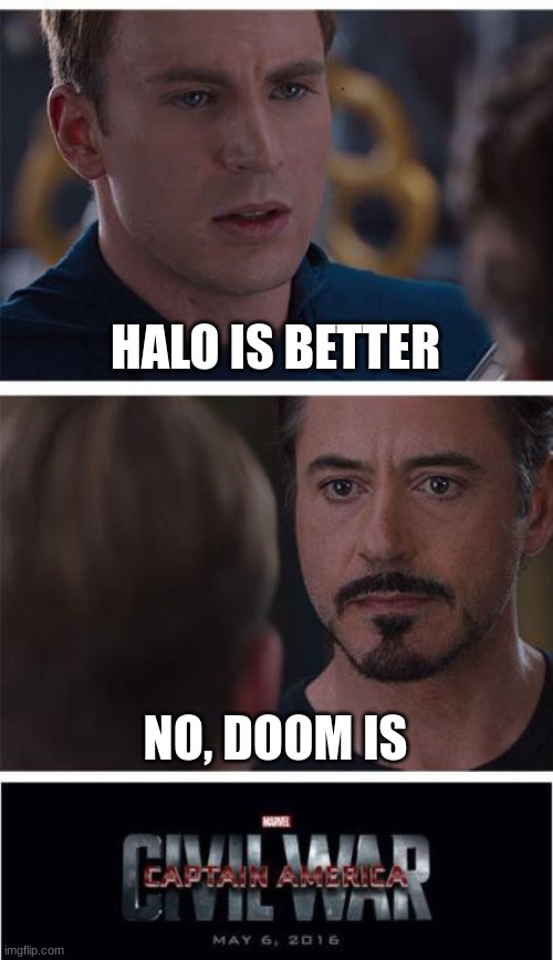 Halo vs Doom | HALO IS BETTER; NO, DOOM IS | image tagged in memes,marvel civil war 1,halo,doom | made w/ Imgflip meme maker