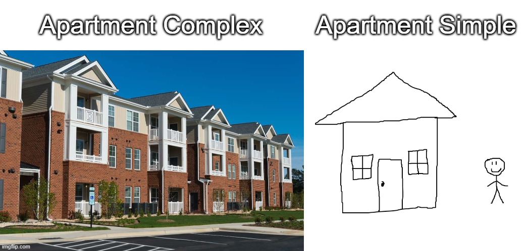 Apartment simple | Apartment Complex; Apartment Simple | image tagged in memes | made w/ Imgflip meme maker