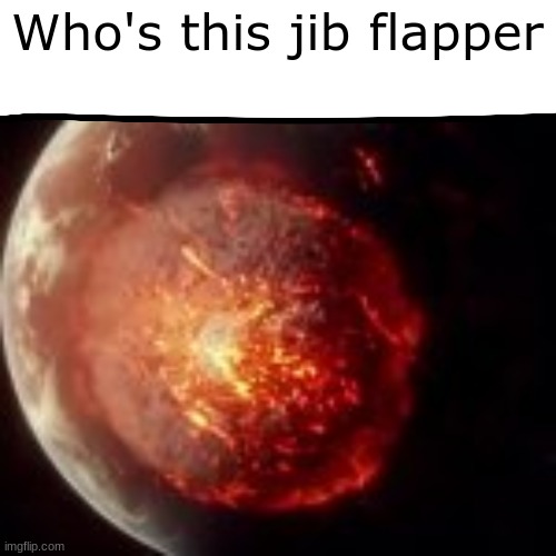 Who's this jib flapper | made w/ Imgflip meme maker