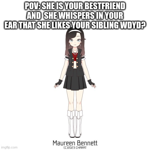 POV: SHE IS YOUR BESTFRIEND AND  SHE WHISPERS IN YOUR EAR THAT SHE LIKES YOUR SIBLING WDYD? | image tagged in pie charts | made w/ Imgflip meme maker