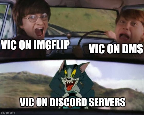 FINAL NORMAL MEME DW, NEXT WILL BE A DRAWING :sobs: | VIC ON DMS; VIC ON IMGFLIP; VIC ON DISCORD SERVERS | image tagged in two men in a car driving away from tom on a rocket | made w/ Imgflip meme maker