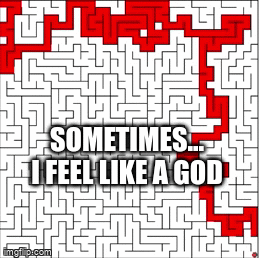 Sometimes... i feel like a god - Imgflip