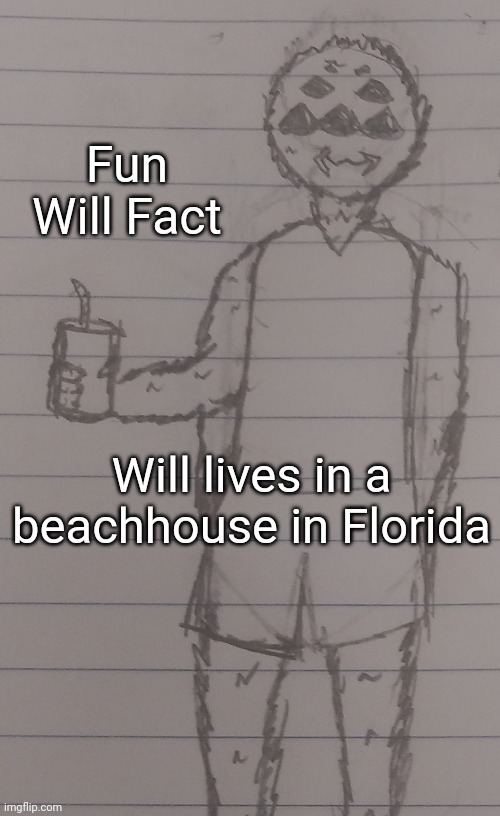 Fun Will Fact; Will lives in a beachhouse in Florida | made w/ Imgflip meme maker