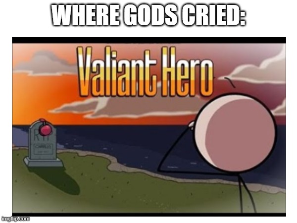 WHERE GODS CRIED: | made w/ Imgflip meme maker