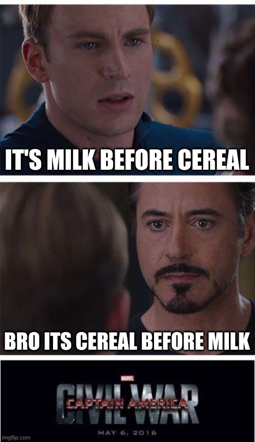 Marvel Civil War 1 | IT'S MILK BEFORE CEREAL; BRO ITS CEREAL BEFORE MILK | image tagged in memes,marvel civil war 1,funny,cereal,good,quality | made w/ Imgflip meme maker